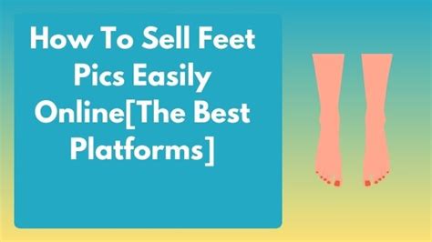 The Top Platforms for Selling Feet Photos Online